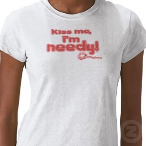 kiss_me_im_needy_tshirt-